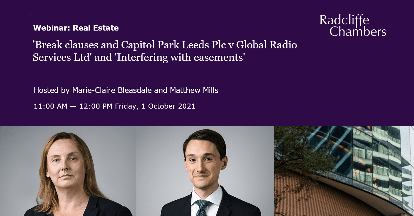'Break clauses and Capitol Park Leeds Plc v Global Radio Services Ltd' and 'Interfering with easements' (Radcliffe talks Real Estate)